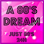 A 80'S DREAM - Just 80's 24H